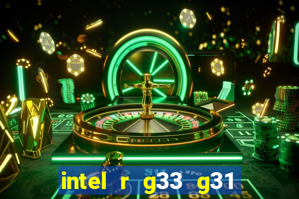 intel r g33 g31 express chipset family roda quais jogos